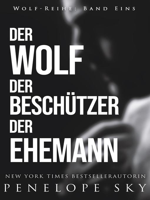 Title details for Der Wolf Der Beschützer Der Ehemann by Penelope Sky - Available